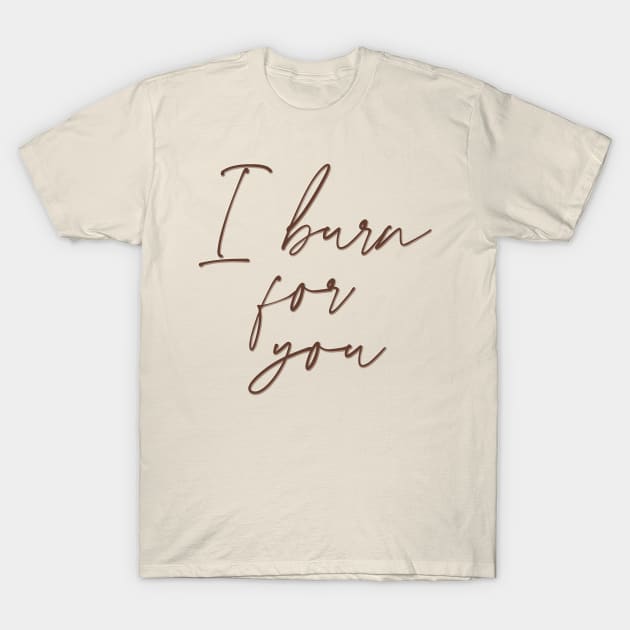 I burn for you - Daphne Bridgerton and the duke of hastings from Bridgerton T-Shirt by tziggles